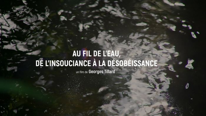 AU FIL DE L'EAU, DE L'INSOUCIANCE À LA DÉSOBÉISSANCE